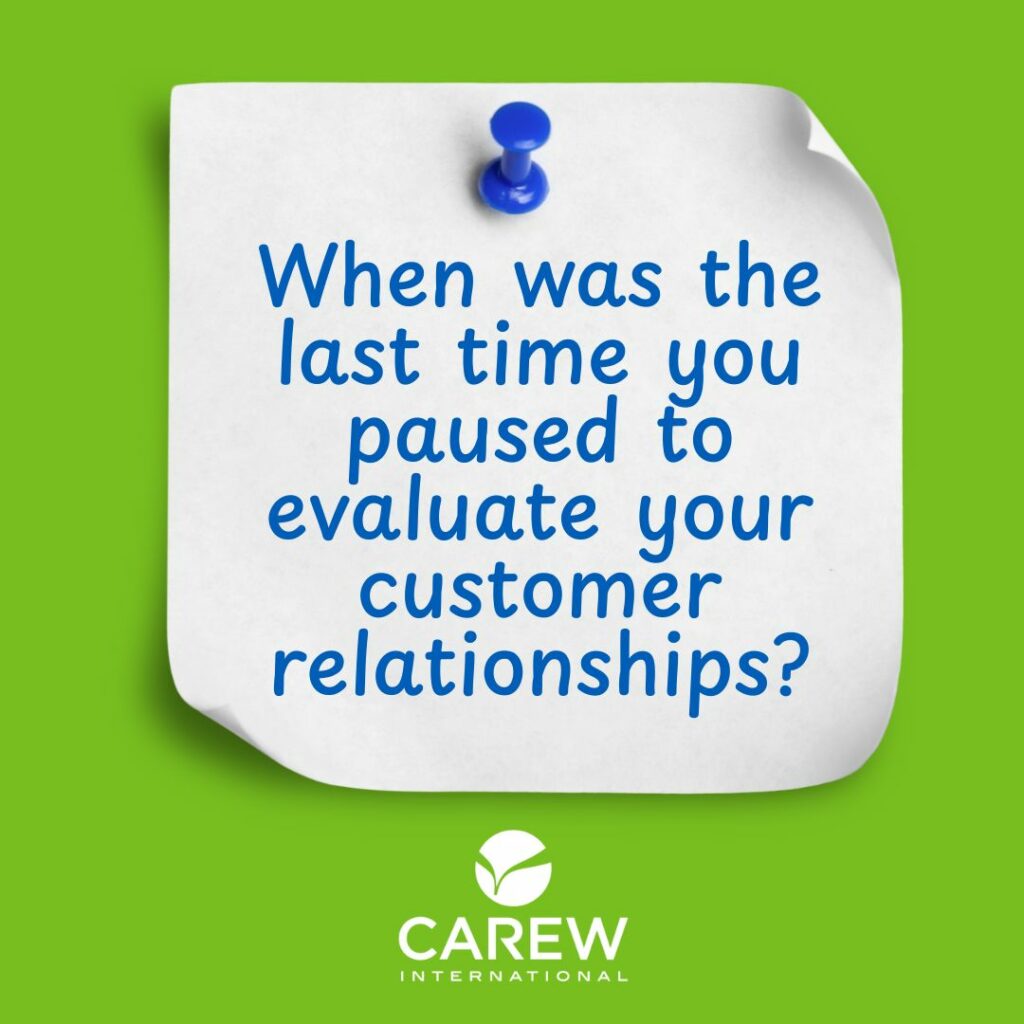 When was the last time you paused to evaluate your customer relationships?